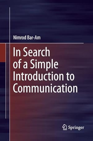 Immagine del venditore per In Search of a Simple Introduction to Communication venduto da BuchWeltWeit Ludwig Meier e.K.