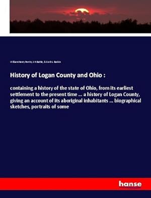 Seller image for History of Logan County and Ohio : for sale by BuchWeltWeit Ludwig Meier e.K.