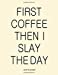 Seller image for 2019 Planner: Coffee First Then I Slay the Day - New Years Goals Motivational Calendar Planner with Trackers and Inspiration for a Kick Ass 2019 (Large Size) [Soft Cover ] for sale by booksXpress
