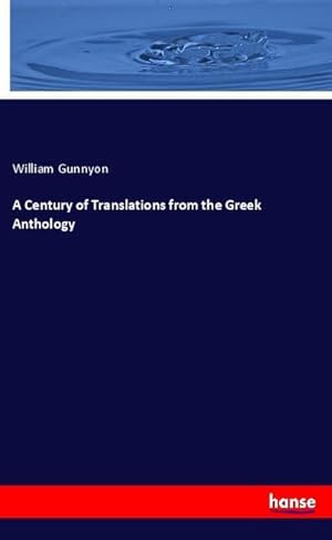 Imagen del vendedor de A Century of Translations from the Greek Anthology a la venta por BuchWeltWeit Ludwig Meier e.K.