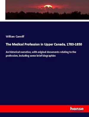 Bild des Verkufers fr The Medical Profession in Upper Canada, 1783-1850 zum Verkauf von BuchWeltWeit Ludwig Meier e.K.