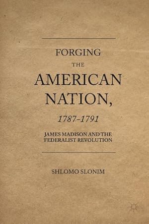 Image du vendeur pour Forging the American Nation, 1787-1791 mis en vente par BuchWeltWeit Ludwig Meier e.K.