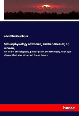 Image du vendeur pour Sexual physiology of woman, and her diseases; or, woman mis en vente par BuchWeltWeit Ludwig Meier e.K.