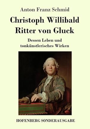 Bild des Verkufers fr Christoph Willibald Ritter von Gluck zum Verkauf von BuchWeltWeit Ludwig Meier e.K.