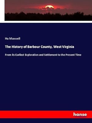 Seller image for The History of Barbour County, West Virginia for sale by BuchWeltWeit Ludwig Meier e.K.