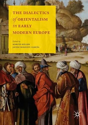 Seller image for The Dialectics of Orientalism in Early Modern Europe for sale by BuchWeltWeit Ludwig Meier e.K.