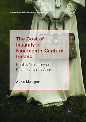 Bild des Verkufers fr The Cost of Insanity in Nineteenth-Century Ireland zum Verkauf von BuchWeltWeit Ludwig Meier e.K.