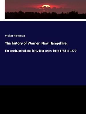 Bild des Verkufers fr The history of Warner, New Hampshire zum Verkauf von BuchWeltWeit Ludwig Meier e.K.