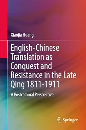 Bild des Verkufers fr English-Chinese Translation as Conquest and Resistance in the Late Qing 1811-1911 zum Verkauf von BuchWeltWeit Ludwig Meier e.K.