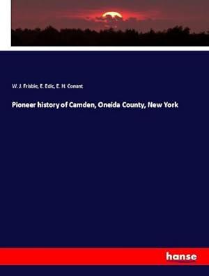 Imagen del vendedor de Pioneer history of Camden, Oneida County, New York a la venta por BuchWeltWeit Ludwig Meier e.K.
