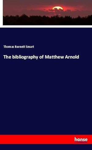 Seller image for The bibliography of Matthew Arnold for sale by BuchWeltWeit Ludwig Meier e.K.