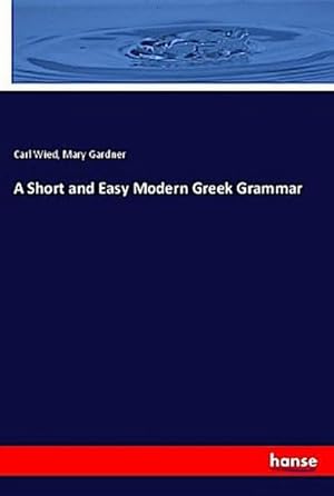 Imagen del vendedor de A Short and Easy Modern Greek Grammar a la venta por BuchWeltWeit Ludwig Meier e.K.