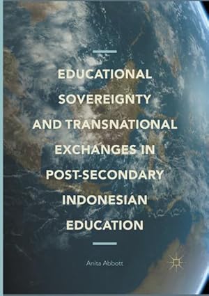 Imagen del vendedor de Educational Sovereignty and Transnational Exchanges in Post-Secondary Indonesian Education a la venta por BuchWeltWeit Ludwig Meier e.K.