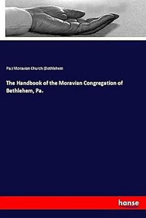 Seller image for The Handbook of the Moravian Congregation of Bethlehem, Pa. for sale by BuchWeltWeit Ludwig Meier e.K.