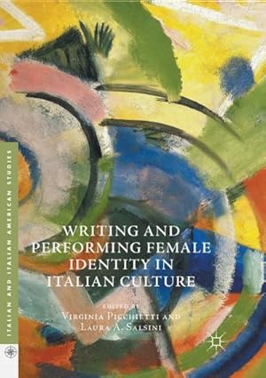 Image du vendeur pour Writing and Performing Female Identity in Italian Culture mis en vente par BuchWeltWeit Ludwig Meier e.K.