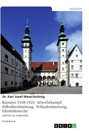 Seller image for Krnten 1918-1920. Abwehrkampf, Selbstbestimmung, Volksabstimmung, Identittssuche for sale by BuchWeltWeit Ludwig Meier e.K.