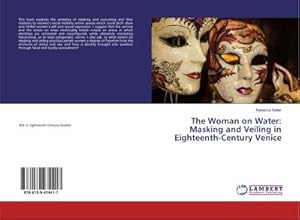 Immagine del venditore per The Woman on Water: Masking and Veiling in Eighteenth-Century Venice venduto da BuchWeltWeit Ludwig Meier e.K.