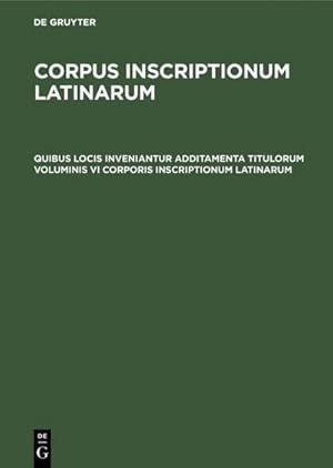 Imagen del vendedor de Quibus locis inveniantur additamenta titulorum voluminis VI Corporis inscriptionum Latinarum a la venta por BuchWeltWeit Ludwig Meier e.K.