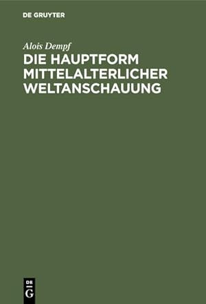 Seller image for Die Hauptform mittelalterlicher Weltanschauung for sale by BuchWeltWeit Ludwig Meier e.K.