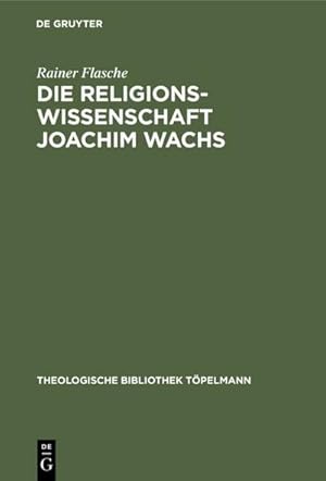 Seller image for Die Religionswissenschaft Joachim Wachs for sale by BuchWeltWeit Ludwig Meier e.K.