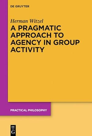 Seller image for A Pragmatic Approach to Agency in Group Activity for sale by BuchWeltWeit Ludwig Meier e.K.