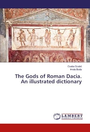 Bild des Verkufers fr The Gods of Roman Dacia. An illustrated dictionary zum Verkauf von BuchWeltWeit Ludwig Meier e.K.