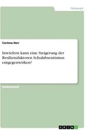 Seller image for Inwiefern kann eine Steigerung der Resilienzfaktoren Schulabsentismus entgegenwirken? for sale by BuchWeltWeit Ludwig Meier e.K.