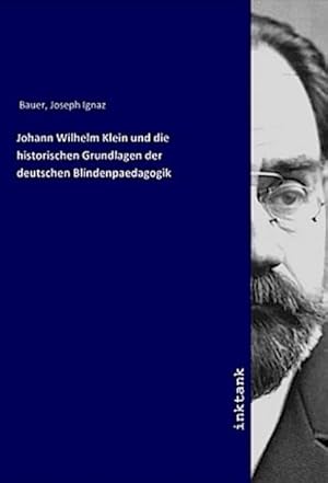 Seller image for Johann Wilhelm Klein und die historischen Grundlagen der deutschen Blindenpaedagogik for sale by BuchWeltWeit Ludwig Meier e.K.