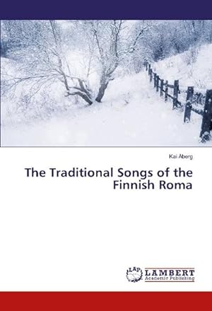 Image du vendeur pour The Traditional Songs of the Finnish Roma mis en vente par BuchWeltWeit Ludwig Meier e.K.