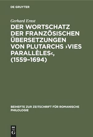 Bild des Verkufers fr Der Wortschatz der franzsischen bersetzungen von Plutarchs Vies parallles, (15591694) zum Verkauf von BuchWeltWeit Ludwig Meier e.K.