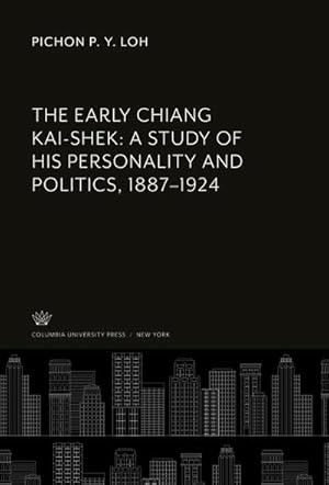 Bild des Verkufers fr The Early Chiang Kai-Shek: a Study of His Personality and Politics, 1887-1924 zum Verkauf von BuchWeltWeit Ludwig Meier e.K.