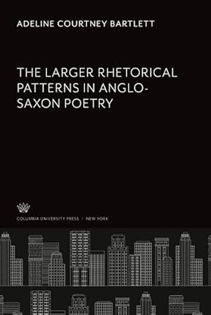 Image du vendeur pour The Larger Rhetorical Patterns in Anglo-Saxon Poetry mis en vente par BuchWeltWeit Ludwig Meier e.K.