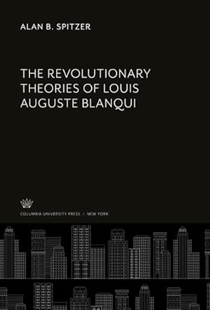 Bild des Verkufers fr The Revolutionary Theories of Louis Auguste Blanqui zum Verkauf von BuchWeltWeit Ludwig Meier e.K.