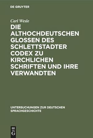 Imagen del vendedor de Die althochdeutschen Glossen des Schlettstadter Codex zu kirchlichen Schriften und ihre Verwandten a la venta por BuchWeltWeit Ludwig Meier e.K.