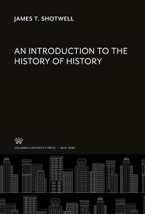 Imagen del vendedor de An Introduction to the History of History a la venta por BuchWeltWeit Ludwig Meier e.K.