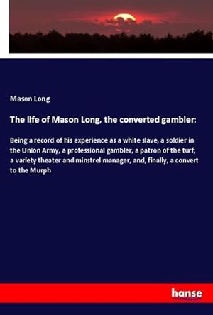 Bild des Verkufers fr The life of Mason Long, the converted gambler: zum Verkauf von BuchWeltWeit Ludwig Meier e.K.