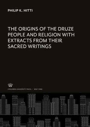 Bild des Verkufers fr The Origins of the Druze People and Religion With Extracts from Their Sacred Writings zum Verkauf von BuchWeltWeit Ludwig Meier e.K.