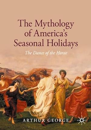 Seller image for The Mythology of America's Seasonal Holidays for sale by BuchWeltWeit Ludwig Meier e.K.