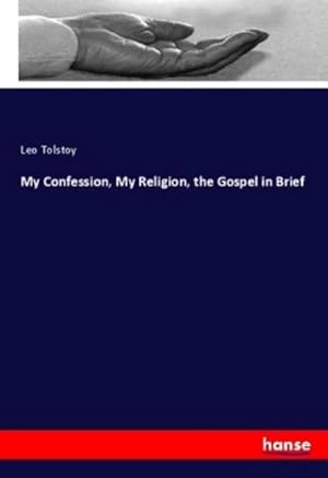 Imagen del vendedor de My Confession, My Religion, the Gospel in Brief a la venta por BuchWeltWeit Ludwig Meier e.K.