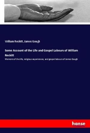 Seller image for Some Account of the Life and Gospel Labours of William Reckitt for sale by BuchWeltWeit Ludwig Meier e.K.