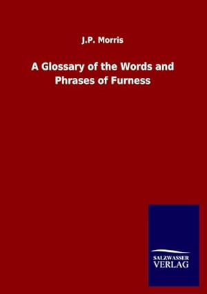 Seller image for A Glossary of the Words and Phrases of Furness for sale by BuchWeltWeit Ludwig Meier e.K.