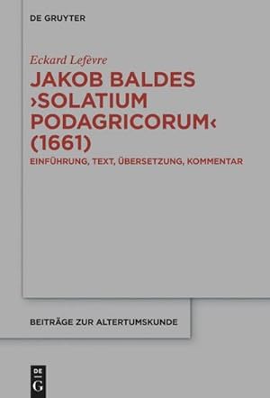 Seller image for Jakob Baldes Solatium Podagricorum (1661) for sale by BuchWeltWeit Ludwig Meier e.K.