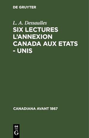 Seller image for Six lectures l'annexion Canada aux Etats - Unis for sale by BuchWeltWeit Ludwig Meier e.K.