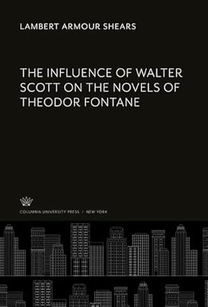 Bild des Verkufers fr The Influence of Walter Scott on the Novels of Theodor Fontane zum Verkauf von BuchWeltWeit Ludwig Meier e.K.