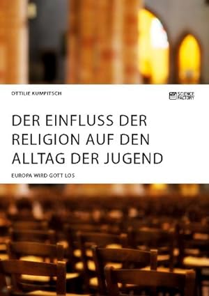 Seller image for Der Einfluss der Religion auf den Alltag der Jugend. Europa wird Gott los for sale by BuchWeltWeit Ludwig Meier e.K.