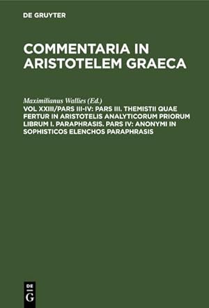 Bild des Verkufers fr Pars III. Themistii quae fertur in Aristotelis analyticorum priorum librum I. Paraphrasis. Pars IV: Anonymi in Sophisticos elenchos Paraphrasis zum Verkauf von BuchWeltWeit Ludwig Meier e.K.