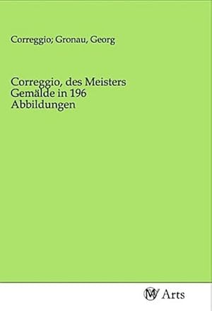 Seller image for Correggio, des Meisters Gemlde in 196 Abbildungen for sale by BuchWeltWeit Ludwig Meier e.K.