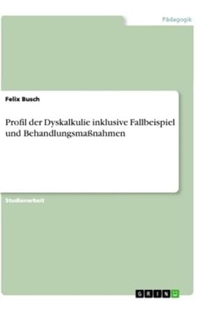 Image du vendeur pour Profil der Dyskalkulie inklusive Fallbeispiel und Behandlungsmanahmen mis en vente par BuchWeltWeit Ludwig Meier e.K.