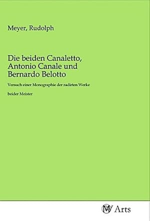 Imagen del vendedor de Die beiden Canaletto, Antonio Canale und Bernardo Belotto a la venta por BuchWeltWeit Ludwig Meier e.K.