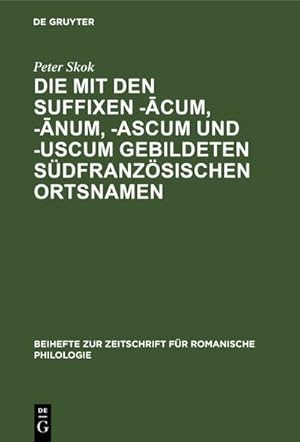 Seller image for Die mit den Suffixen -cum, -num, -ascum und -uscum gebildeten sdfranzsischen Ortsnamen for sale by BuchWeltWeit Ludwig Meier e.K.